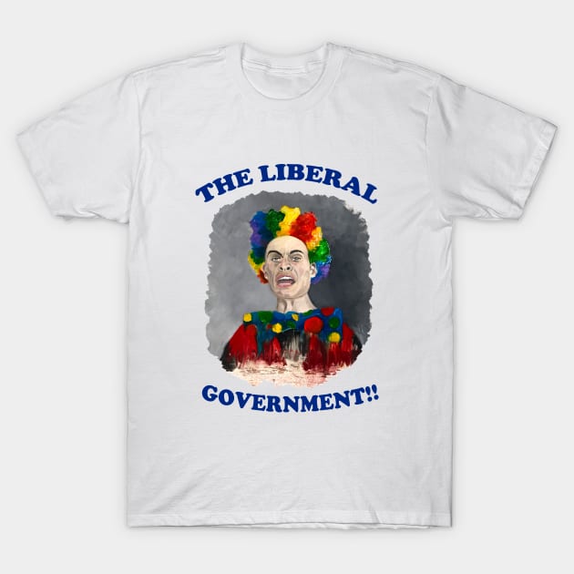 The Liberal Government!!!! T-Shirt by Lunatic Painter